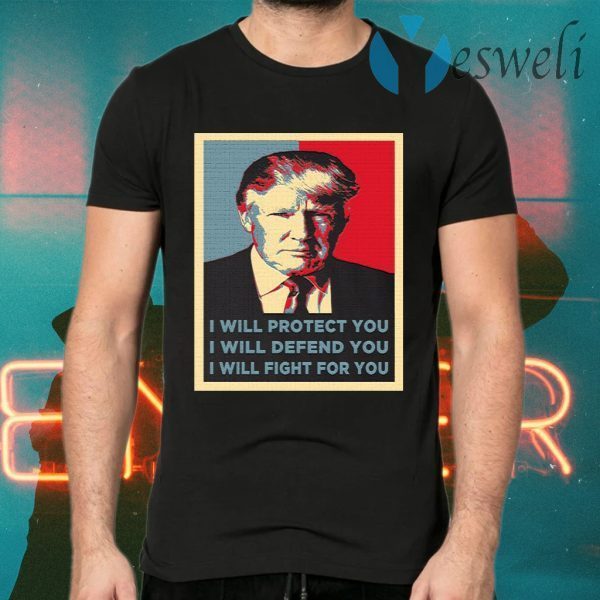 Trump I Will Fight For You T-Shirts