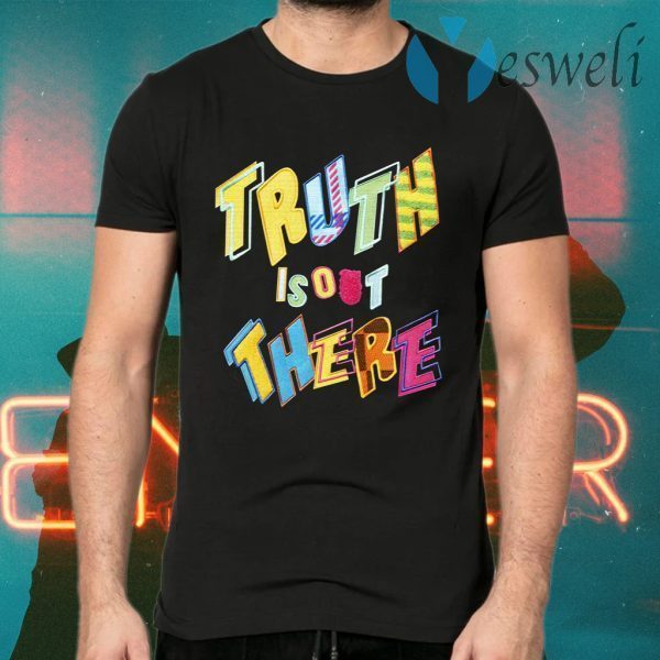 Truth Is Out There T-Shirts