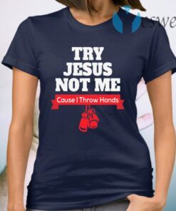 Try Jesus Not Me T-Shirt