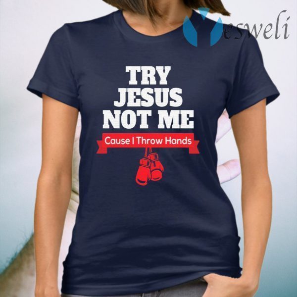 Try Jesus Not Me T-Shirt