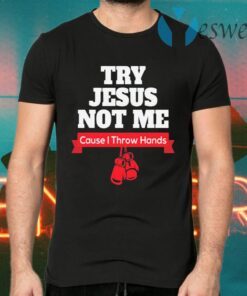 Try Jesus Not Me T-Shirts