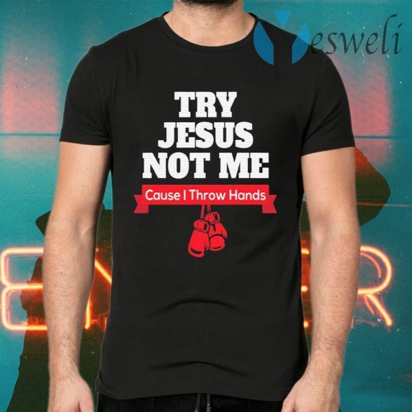 Try Jesus Not Me T-Shirts