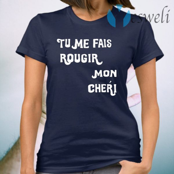 Tu Me Fais Rougir Mon Cherie T-Shirt