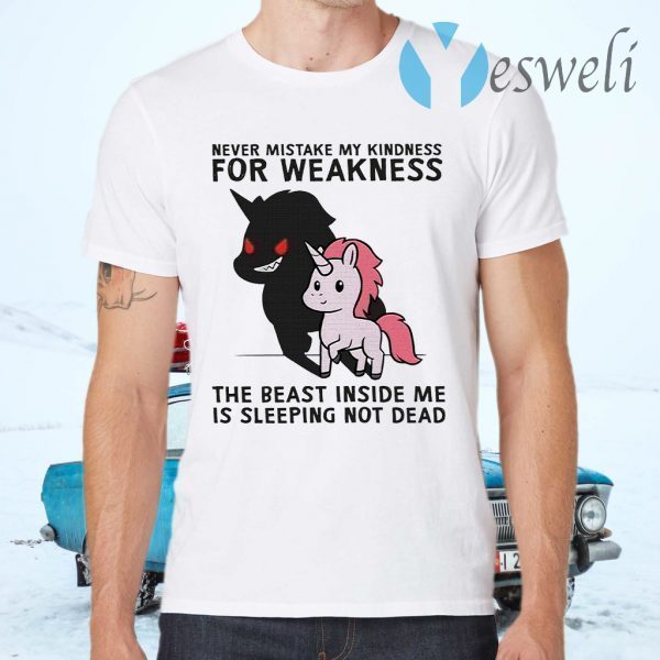 Unicorn shadow never mistake My kindness for weakness the beast inside me is sleeping not dead T-Shirts