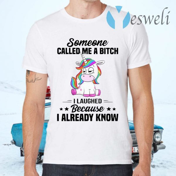 Unicorns Someone Called Me A Bitch I Laughed Because I Already Know T-Shirts