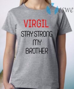 Virgil Stay Strong My Brother T-Shirt