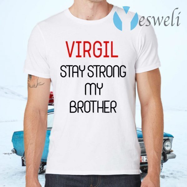 Virgil Stay Strong My Brother T-Shirts