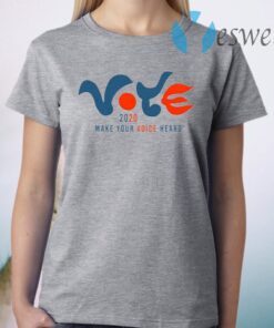 Vote 2020 Make Your Voice Heard T-Shirt