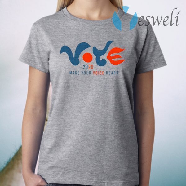 Vote 2020 Make Your Voice Heard T-Shirt