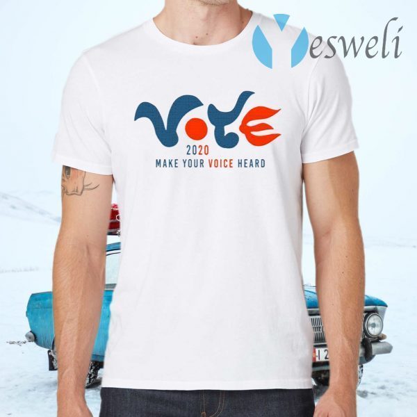 Vote 2020 Make Your Voice Heard T-Shirts