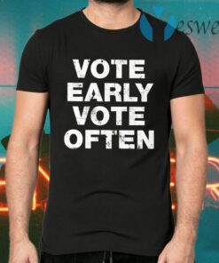 Vote Early Vote Often T-Shirts