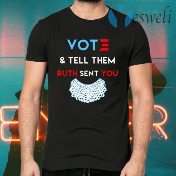 Votes And Tell Them Ruth Sent You T-Shirts