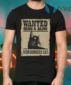 Wanted Dead Or Alive Schrodinger’s Cat T-Shirts
