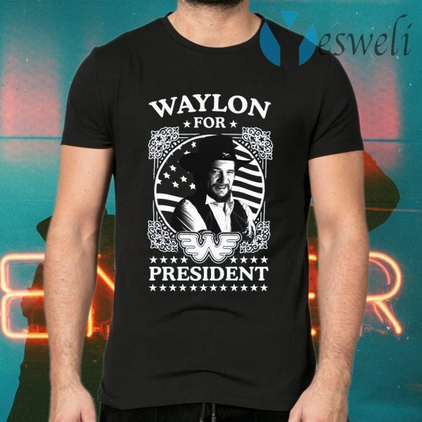 Waylon for president T-Shirts