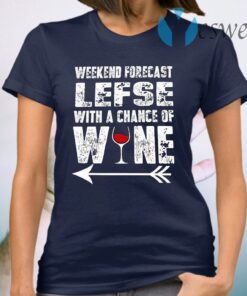 Weekend Forecast Lefse With A Chance Of Wine T-Shirt