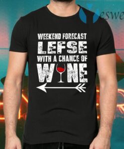 Weekend Forecast Lefse With A Chance Of Wine T-Shirts