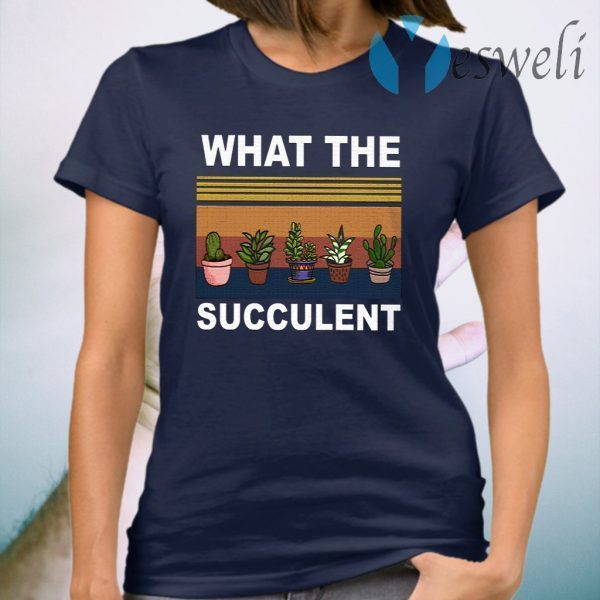 What The Succulent T-Shirt