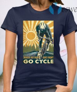 When nothing goes right go cycle T-Shirt