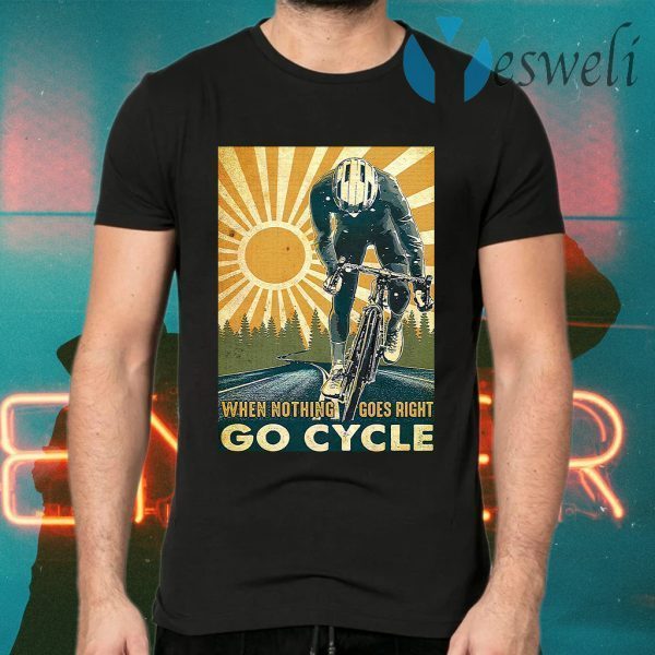 When nothing goes right go cycle T-Shirts
