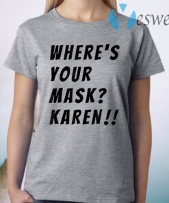 Where's your mask Karen Quote Saying 2020 T-Shirt