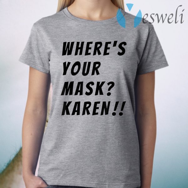 Where's your mask Karen Quote Saying 2020 T-Shirt