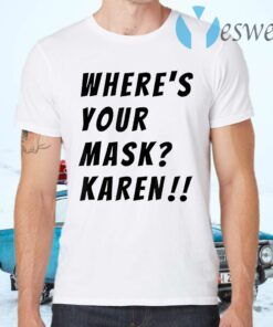 Where's your mask Karen Quote Saying 2020 T-Shirts