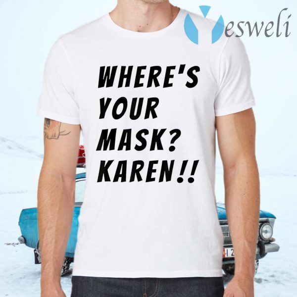 Where's your mask Karen Quote Saying 2020 T-Shirts