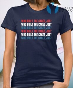 Who Built the Cage Joe funny T-Shirt