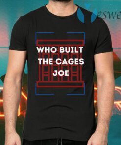 Who built the cages Joe America Room T-Shirts