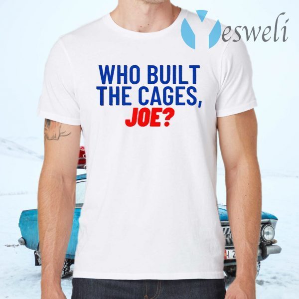 Who built the cages joe T-Shirts