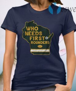 Who needs first rounders T-Shirt