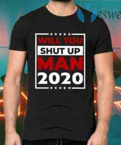 Will You Shut Up Man Joe 2020 T-Shirts