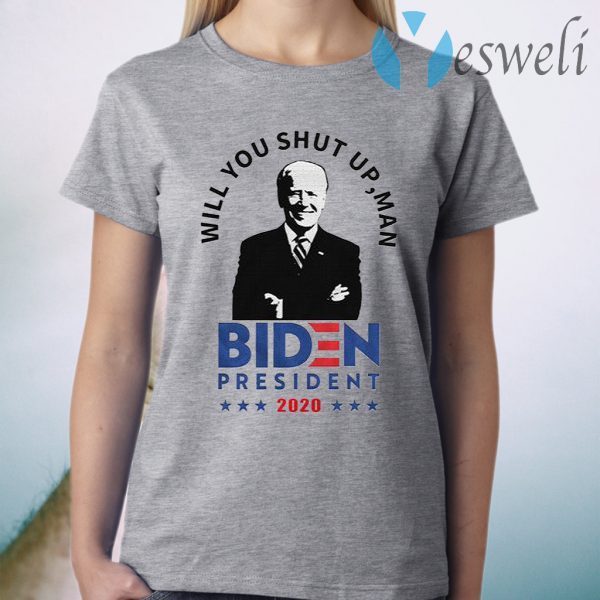 Will You Shut Up Man Joe Biden Debate president 2020 T-Shirt