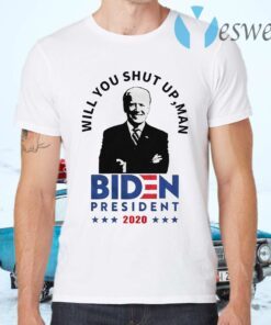 Will You Shut Up Man Joe Biden Debate president 2020 T-Shirts