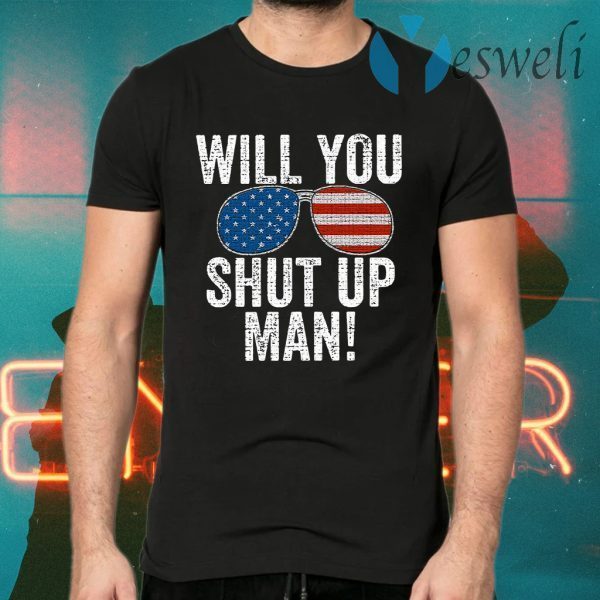 Will you shut up man Joe Biden 2020 T-Shirts