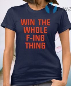 Win The Whole F-ing Thing T-Shirt