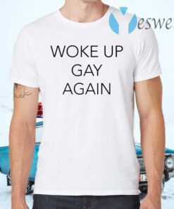 Woke Up Gay Again T-Shirts