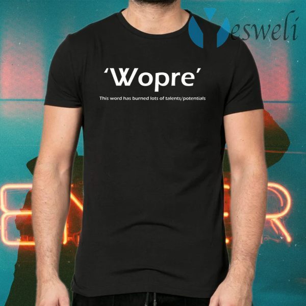 Wopre This Word Has Burned Lots Of Talent Potentials T-Shirts