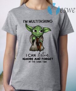 Yd I'm multitasking I can listen ignore and forget at the same time T-Shirt