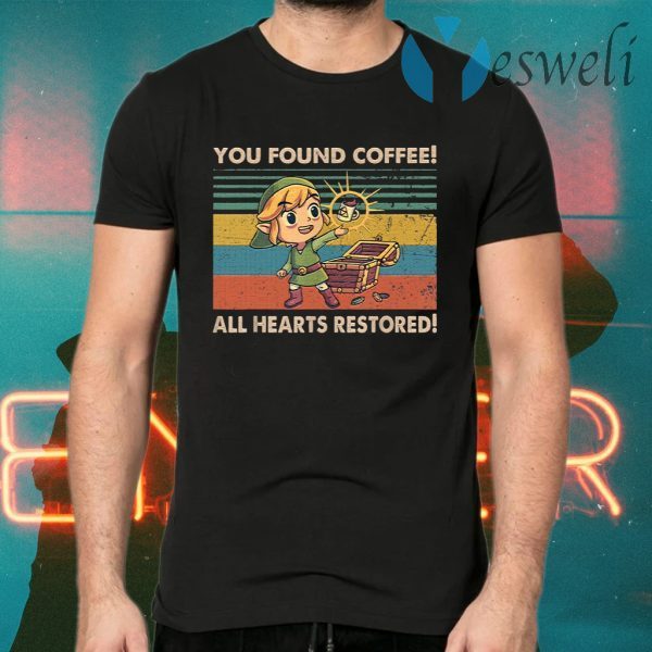You Found Coffee All Hearts Restored T-Shirts