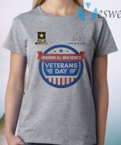 Your Name Honoring all who served Veterans day T-Shirt