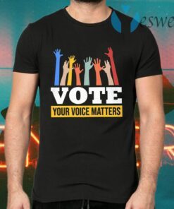 Your Voice Matters T-Shirts