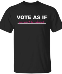 Vote as if T-Shirt