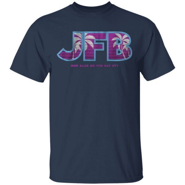 JFB How else do you say it, Miami T-Shirt