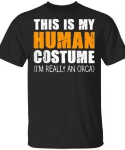 This Is My Human Costume I’m Really An Orca Whale T-Shirt