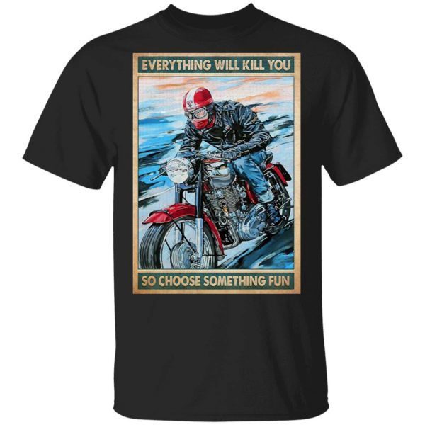 Caferacer everything will kill you so choose something fun T-Shirt