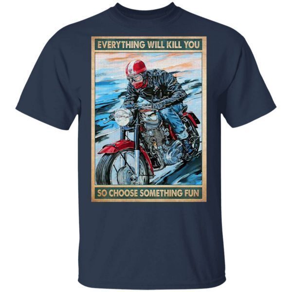 Caferacer everything will kill you so choose something fun T-Shirt