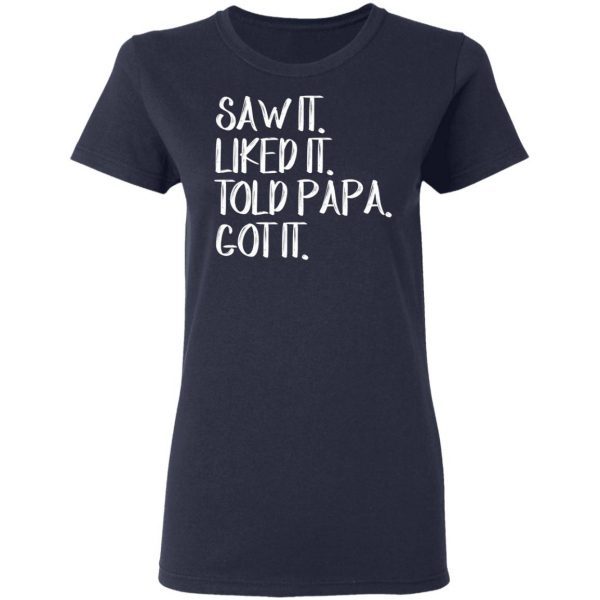 Dad Father Saw It Liked It Told Papa Got It Youth Kids T-Shirt