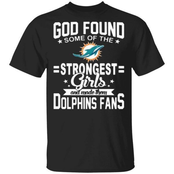 Miami Dolphins NFL Football God Found Some Of The Strongest Girls Adoring Fans Women’s T-Shirt