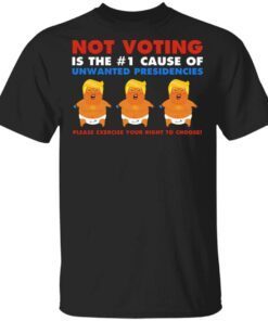 Not Voting Is The One Cause Of Unwanted Presidencies T-Shirt